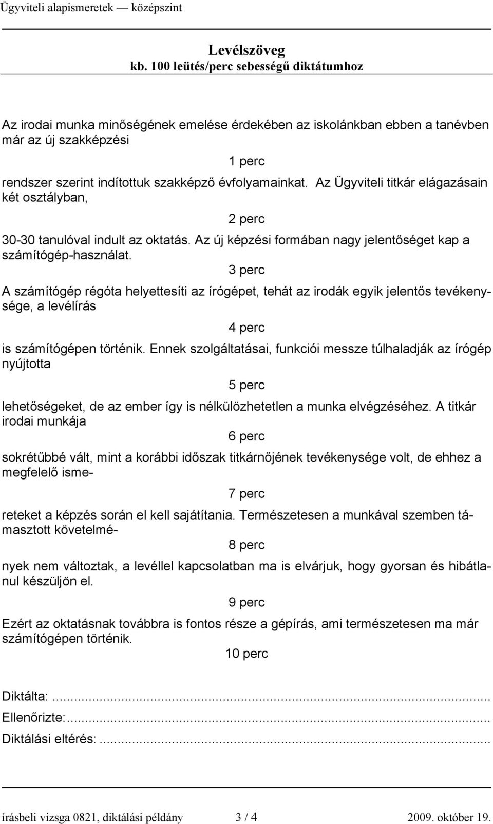 Az Ügyviteli titkár elágazásain két osztályban, 2 perc 30-30 tanulóval indult az oktatás. Az új képzési formában nagy jelentőséget kap a számítógép-használat.