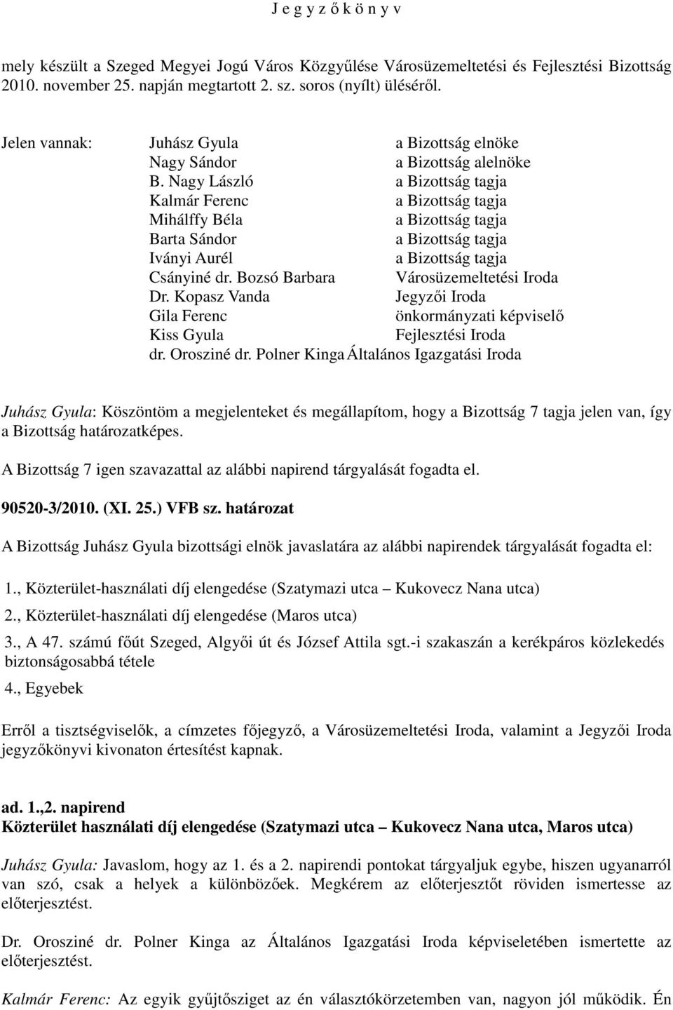 Bozsó Barbara Városüzemeltetési Iroda Dr. Kopasz Vanda Jegyzıi Iroda Gila Ferenc önkormányzati képviselı Kiss Gyula Fejlesztési Iroda dr. Orosziné dr.