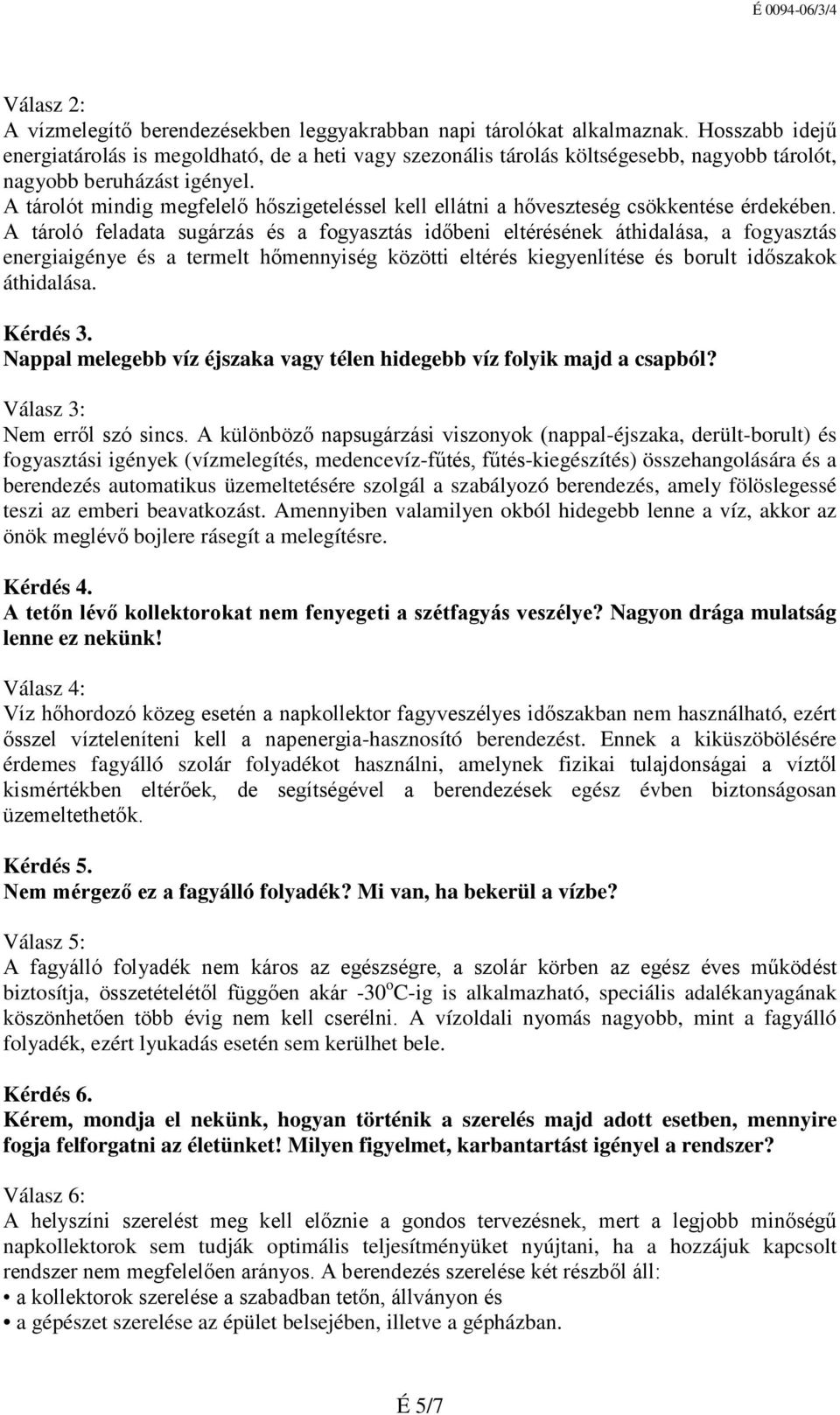 A tárolót mindig megfelelő hőszigeteléssel kell ellátni a hőveszteség csökkentése érdekében.