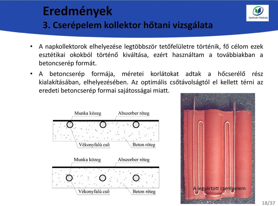 célom ezek esztétikai okokból történő kiváltása, ezért használtam a továbbiakban a betoncserép formát.