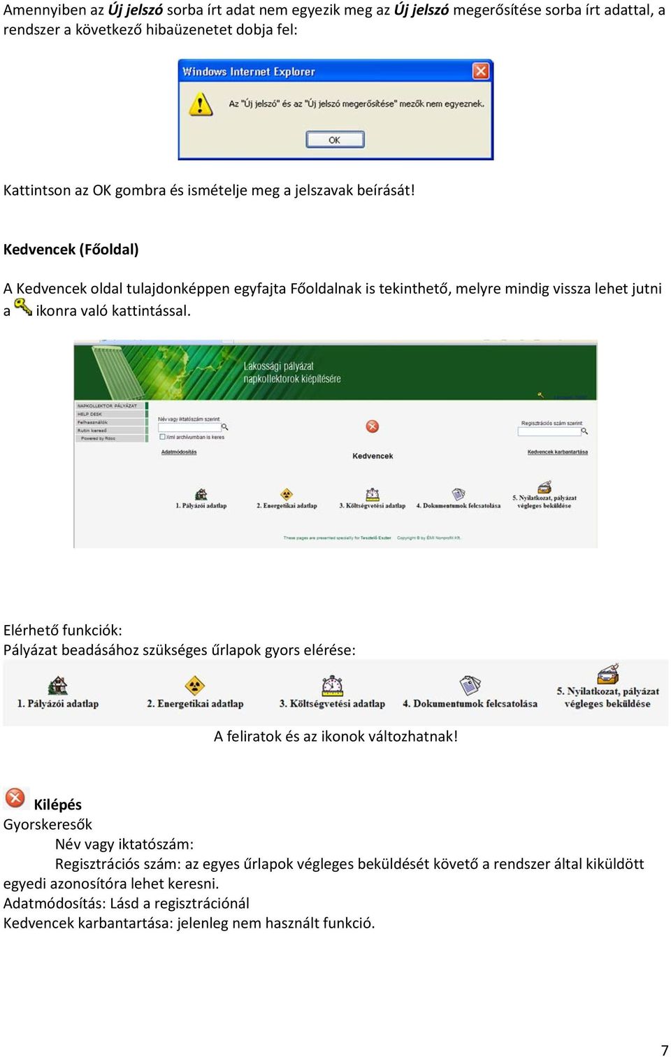 Kedvencek (Főoldal) A Kedvencek oldal tulajdonképpen egyfajta Főoldalnak is tekinthető, melyre mindig vissza lehet jutni a ikonra való kattintással.