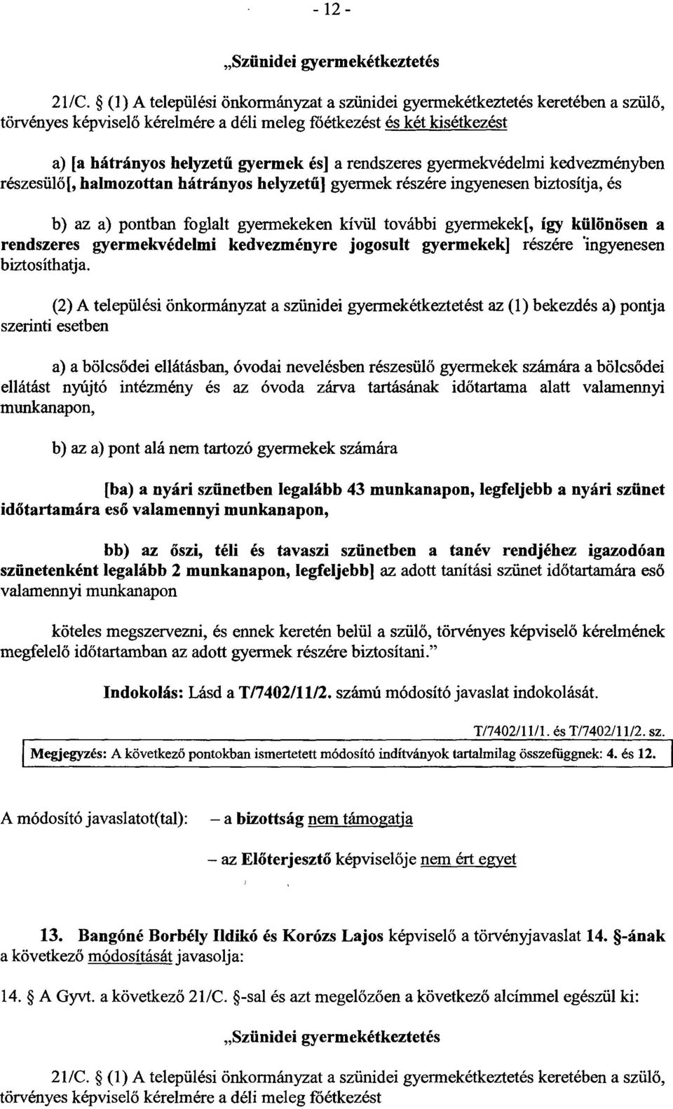 rendszeres gyermekvédelmi kedvezményben részesülő [, halmozottan hátrányos helyzetű] gyermek részére ingyenesen biztosítja, és b) az a) pontban foglalt gyermekeken kívül további gyermekek[, így