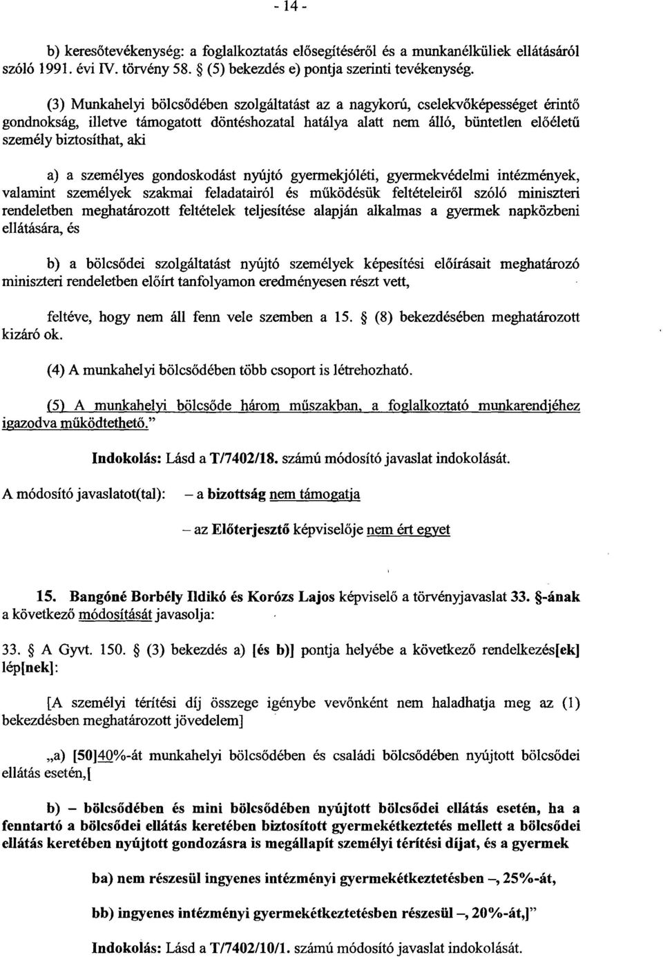 a) a személyes gondoskodást nyújtó gyermekjóléti, gyermekvédelmi intézmények, valamint személyek szakmai feladatairól és működésük feltételeiről szóló miniszteri rendeletben meghatározott feltételek