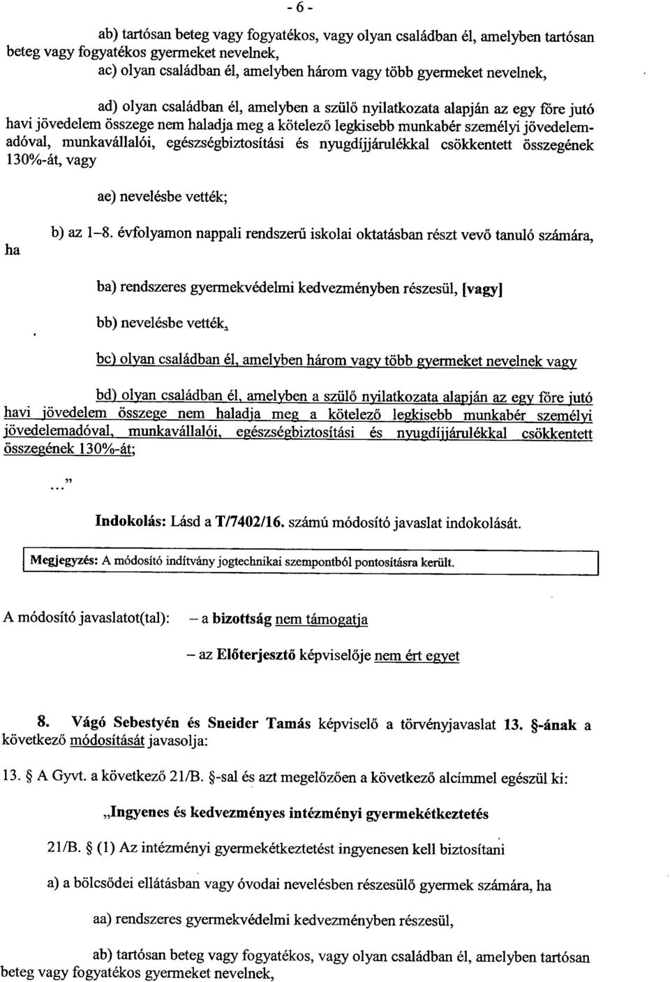 egészségbiztosítási és nyugdíjjárulékkal csökkentett összegének 130%-át, vagy ae) nevelésbe vették; ha b) az 1 8.