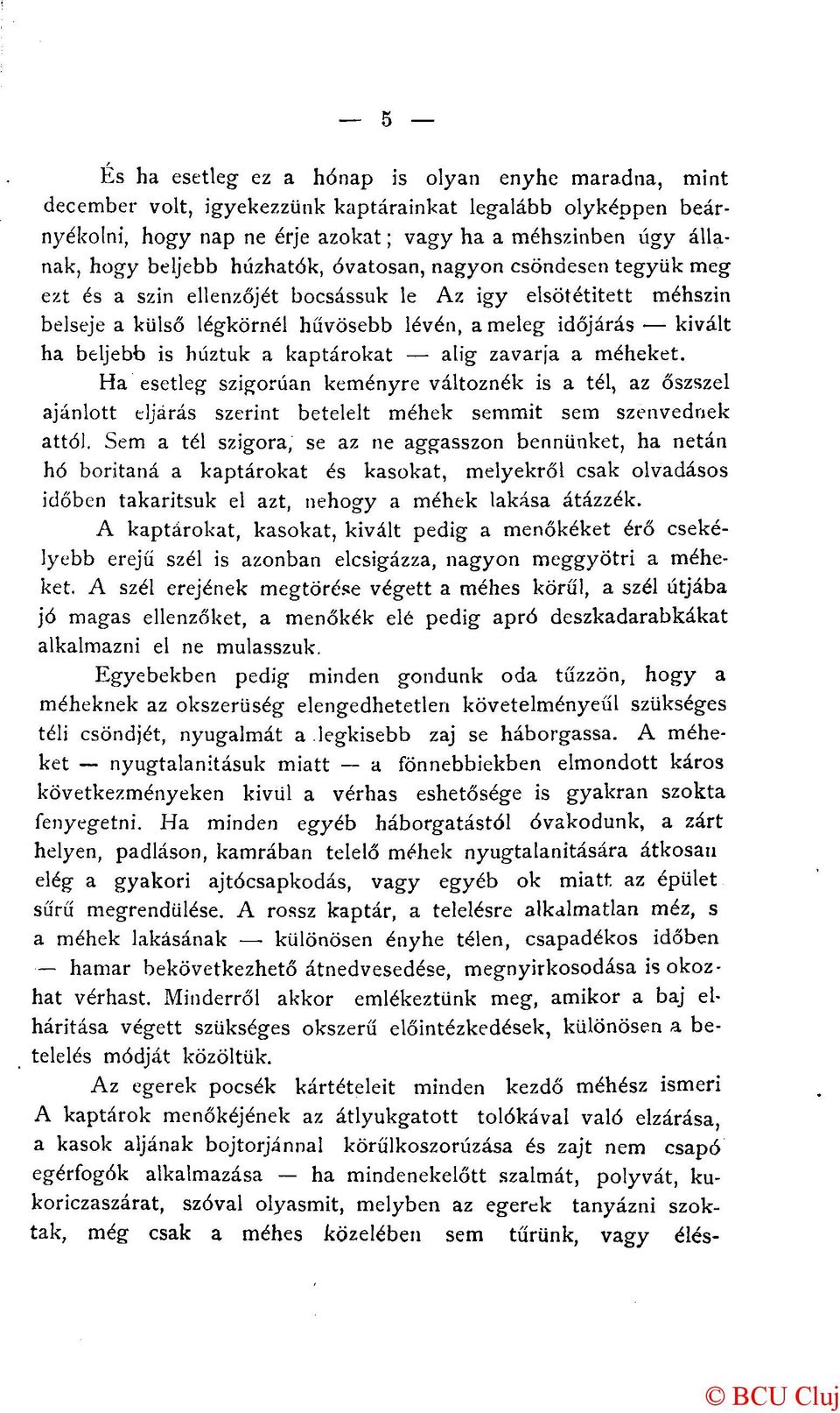 is húztuk a kaptárokat alig zavarja a méheket. Ha esetleg szigorúan keményre változnék is a tél, az őszszel ajánlott eljárás szerint betelelt méhek semmit sem szenvednek attól.