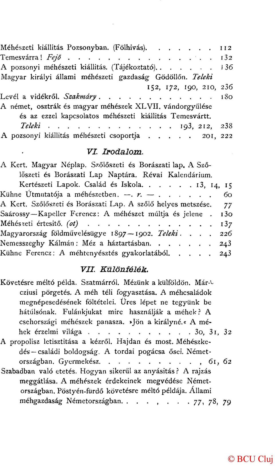 Teleki 193, 212, z38 A pozsonyi kiállítás méhészeti csoportja 201, 222 VI. Irodalom. A Kert. Magyar Néplap. Szőlőszeti és Borászati lap. A Szőlőszeti és Borászati Lap Naptára. Révai Kalendárium.