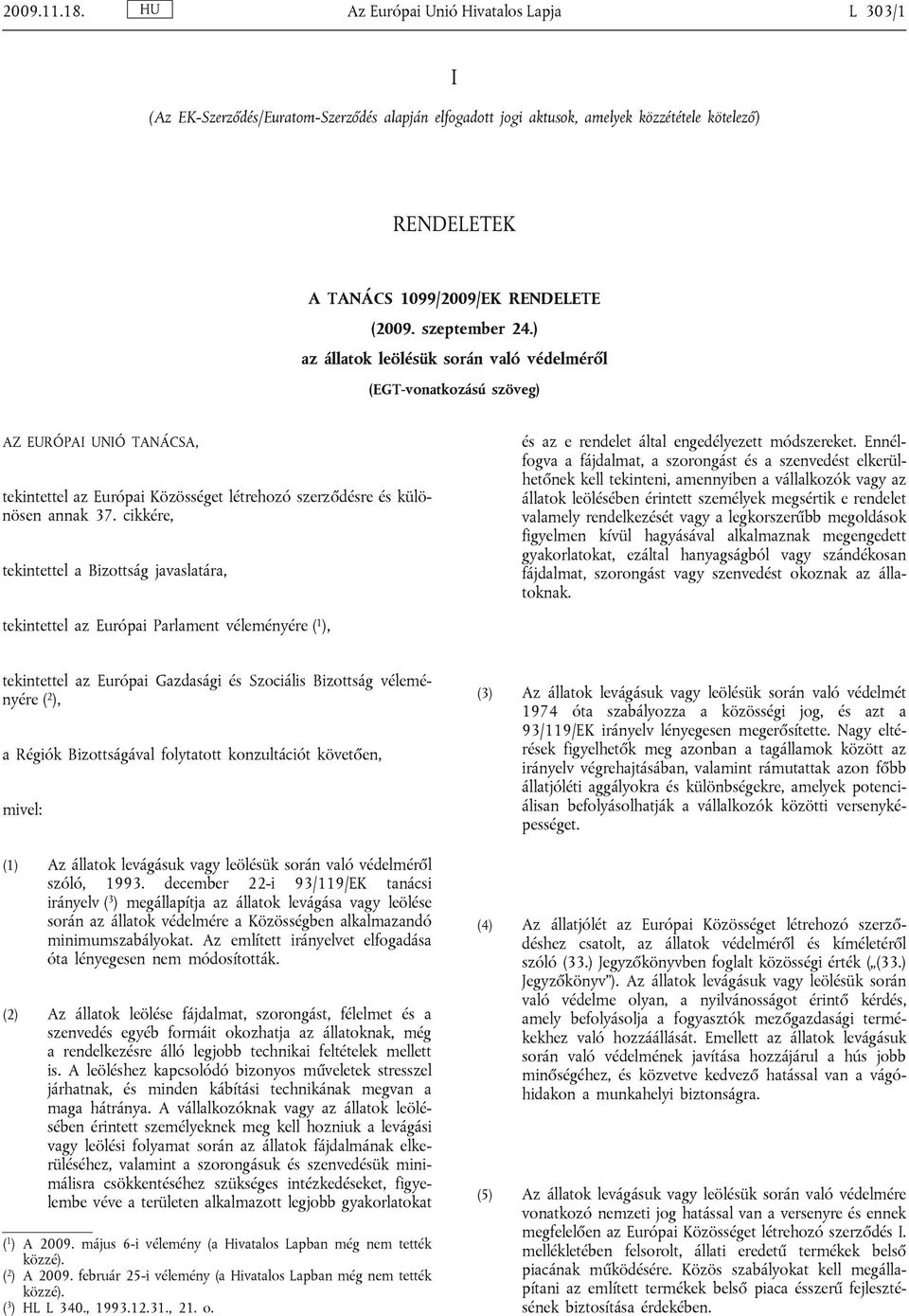 szeptember 24.) az állatok leölésük során való védelméről (EGT-vonatkozású szöveg) AZ EURÓPAI UNIÓ TANÁCSA, tekintettel az Európai Közösséget létrehozó szerződésre és különösen annak 37.