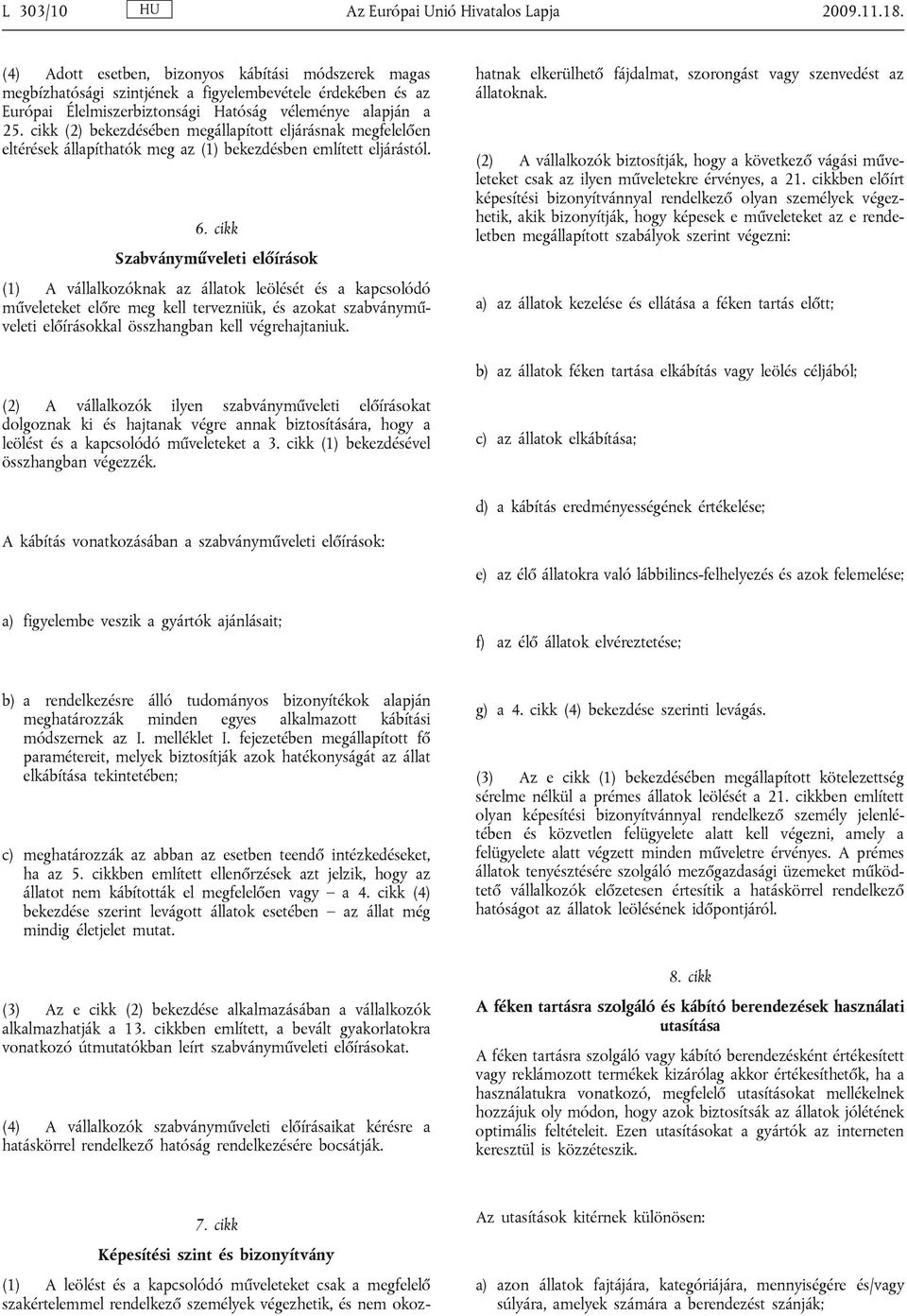 cikk (2) bekezdésében megállapított eljárásnak megfelelően eltérések állapíthatók meg az (1) bekezdésben említett eljárástól. 6.