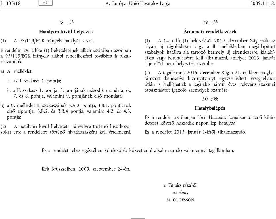 pontjának második mondata, 6., 7. és 8. pontja, valamint 9. pontjának első mondata; b) a C. melléklet II. szakaszának 3.A.2. pontja, 3.B.1. pontjának első alpontja, 3.B.2. és 3.B.4 pontja, valamint 4.