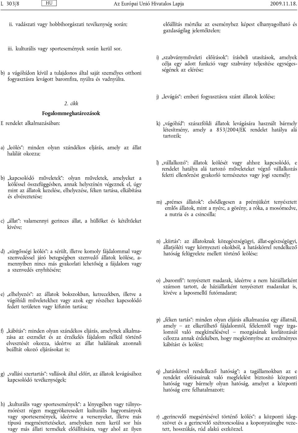 i) szabványműveleti előírások : írásbeli utasítások, amelyek célja egy adott funkció vagy szabvány teljesítése egységességének az elérése; 2.