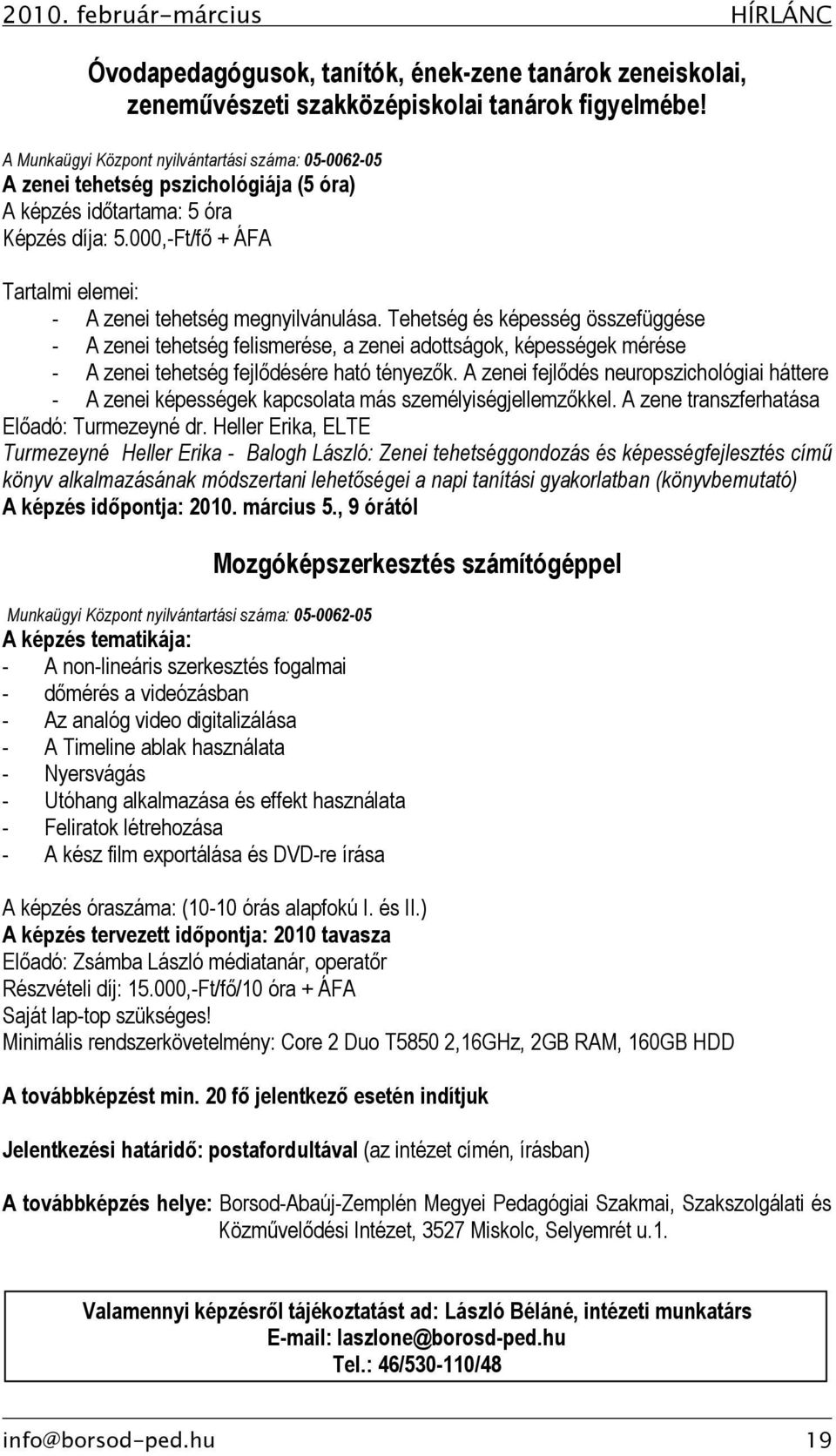 000,-Ft/fő + ÁFA Tartalmi elemei: - A zenei tehetség megnyilvánulása.