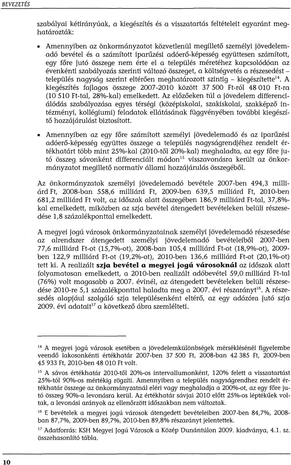 ittesen szamftott, egy fore jut6 osszege nem erte el a telepiiles meretehez kapcsol6d6an az evenkenti szabalyozas szerinti valtoz6 osszeget, a koltsegvetes a reszesedesttelepi.