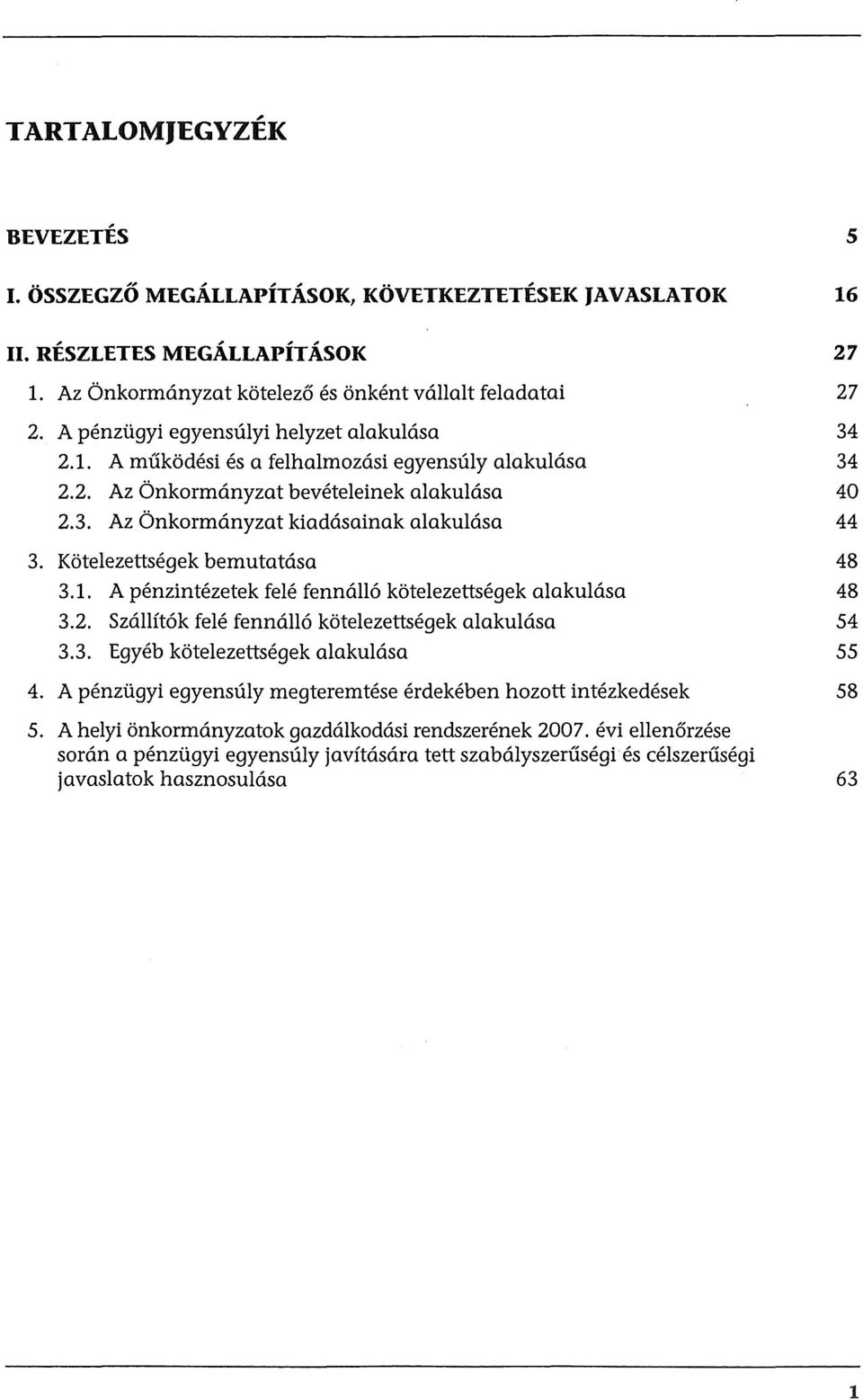 Kotelezettsegek bemutatasa 48 3.1. A penzintezetek fele fennall6 kotelezettsegek alakulasa 48 3.2. Szallft6k fele fennall6 kotelezettsegek alakulasa 54 3.3. Egyeb kotelezettsegek alakulasa 55 4.