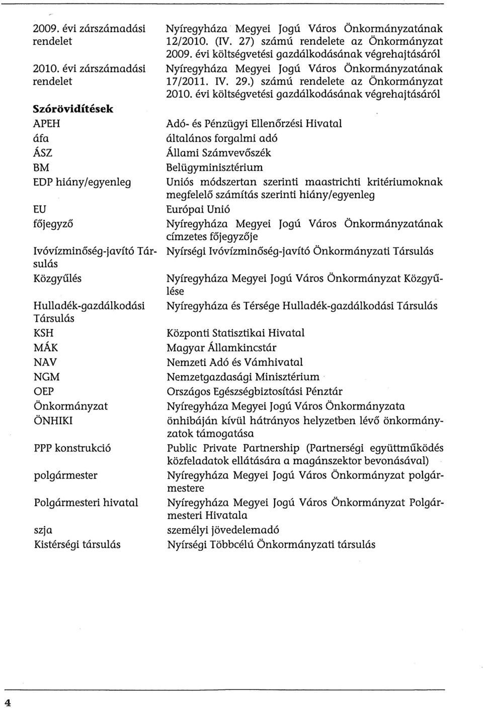 hivatal szja Kistersegi tarsulas Nyfregyhaza Megyei Jogu Yaros Onkormanyzatanak 12/2010. (IV. 27) szamu rendelete az Onkormanyzat 2009.