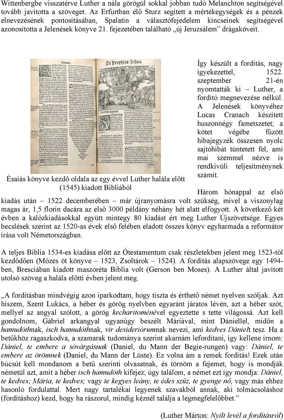 fejezetében található új Jeruzsálem drágaköveit. Ésaiás könyve kezdő oldala az egy évvel Luther halála előtt (1545) kiadott Bibliából Így készült a fordítás, nagy igyekezettel, 1522.