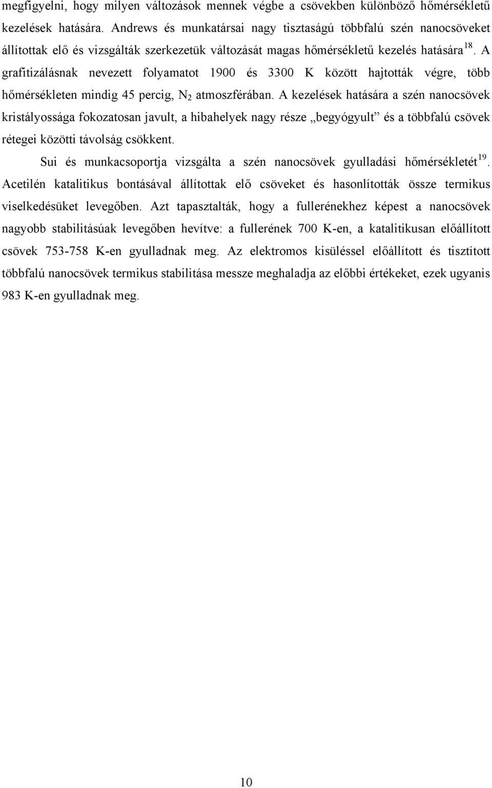 A grafitizálásnak nevezett folyamatot 1900 és 3300 K között hajtották végre, több hőmérsékleten mindig 45 percig, N 2 atmoszférában.