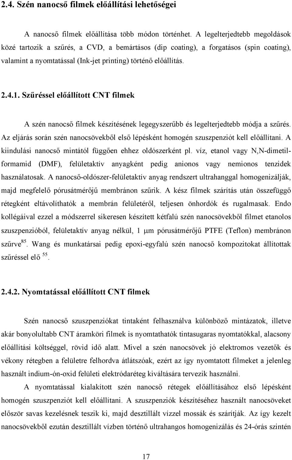 Szűréssel előállított CNT filmek A szén nanocső filmek készítésének legegyszerűbb és legelterjedtebb módja a szűrés.