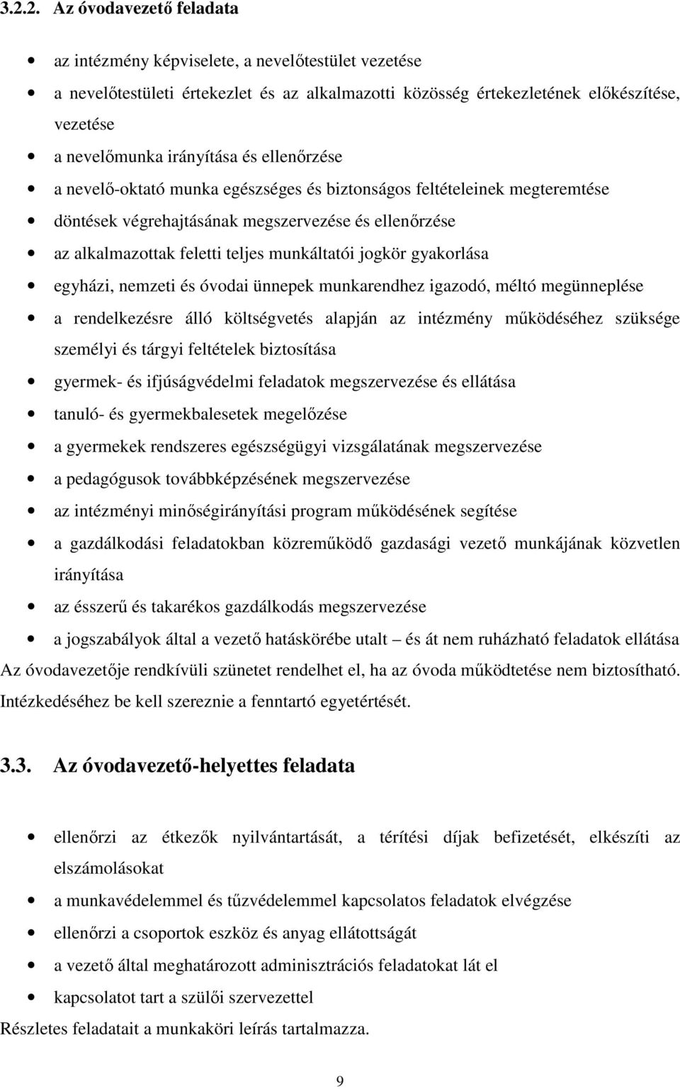 jogkör gyakorlása egyházi, nemzeti és óvodai ünnepek munkarendhez igazodó, méltó megünneplése a rendelkezésre álló költségvetés alapján az intézmény működéséhez szüksége személyi és tárgyi feltételek