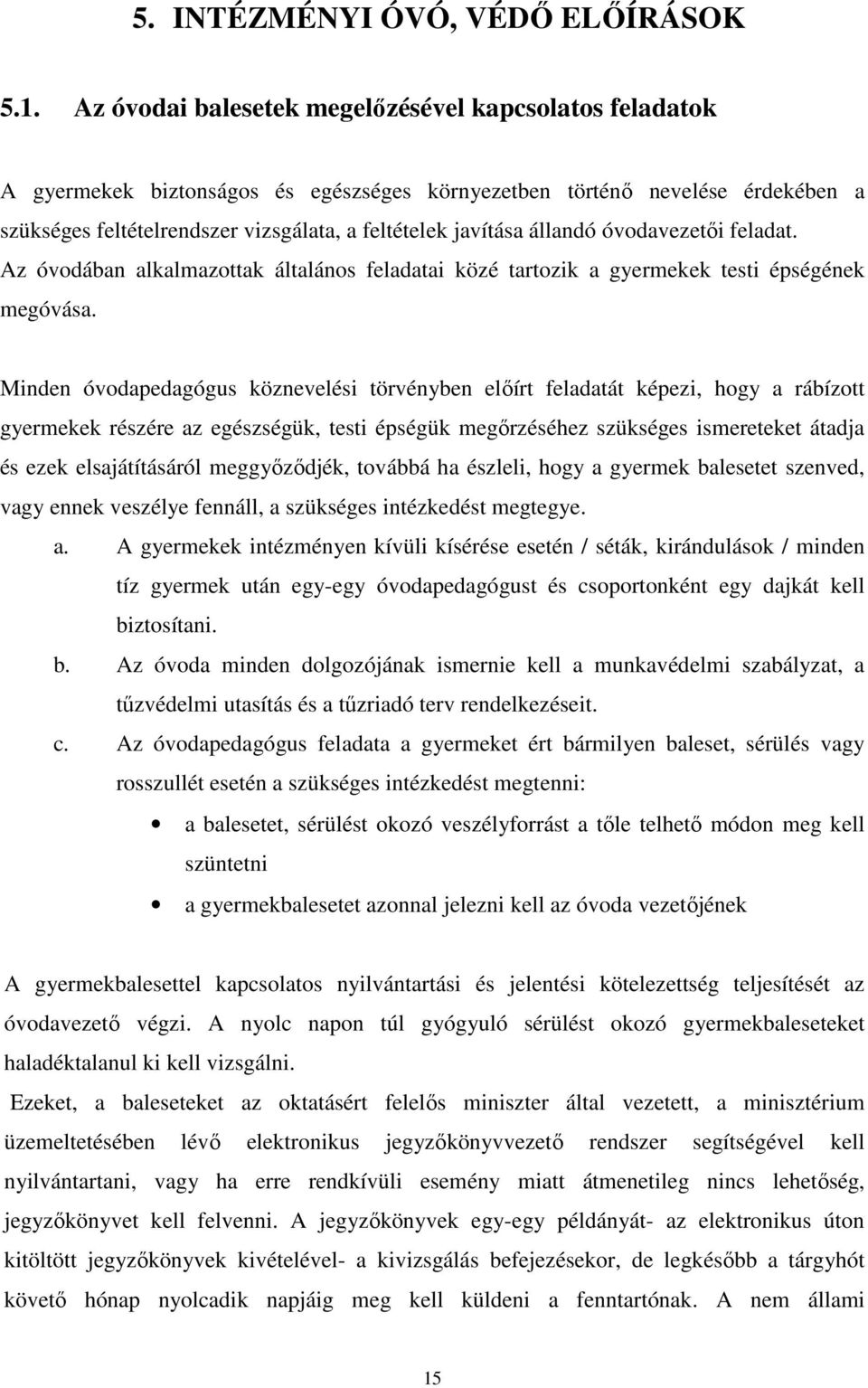 állandó óvodavezetői feladat. Az óvodában alkalmazottak általános feladatai közé tartozik a gyermekek testi épségének megóvása.