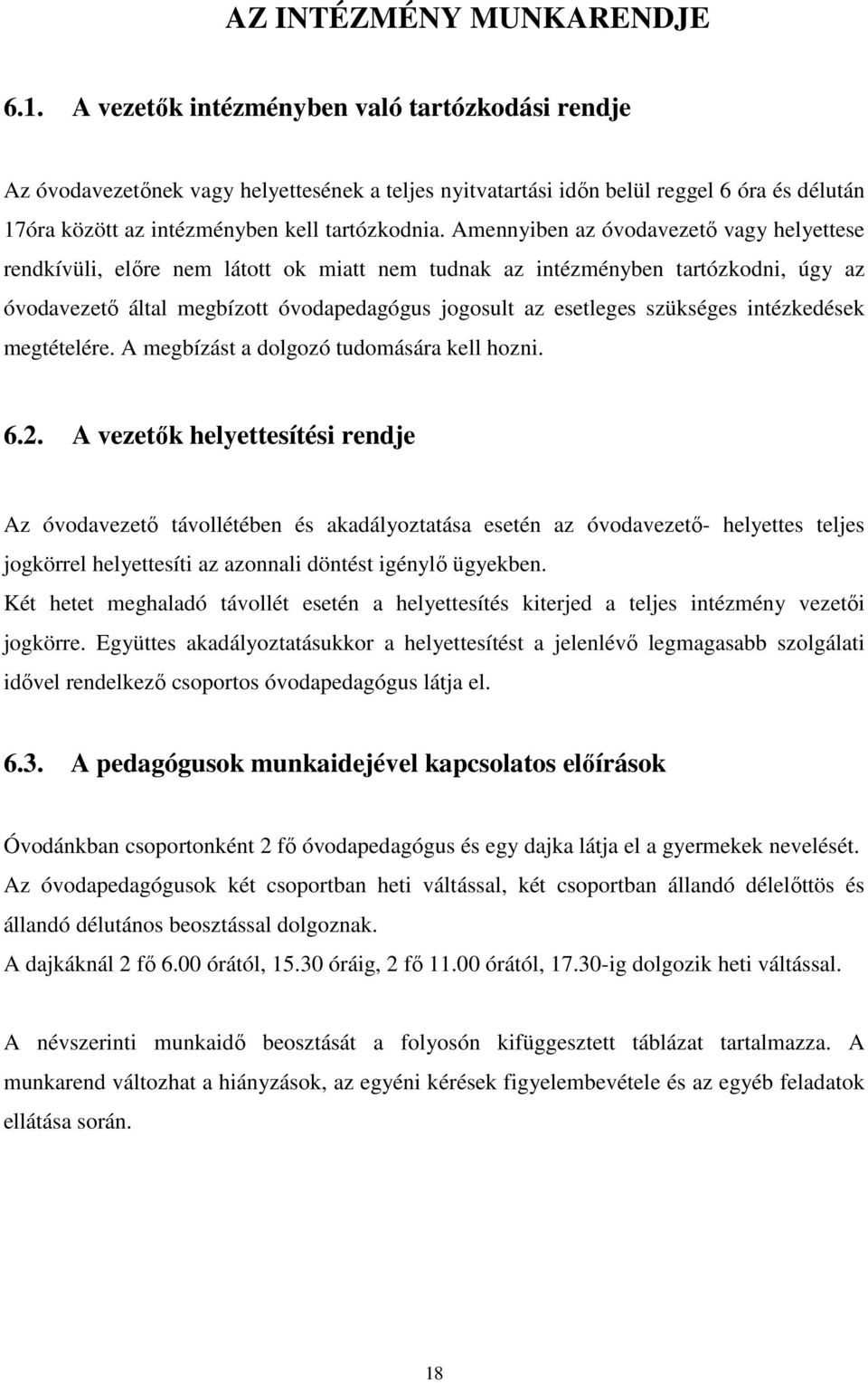 Amennyiben az óvodavezető vagy helyettese rendkívüli, előre nem látott ok miatt nem tudnak az intézményben tartózkodni, úgy az óvodavezető által megbízott óvodapedagógus jogosult az esetleges