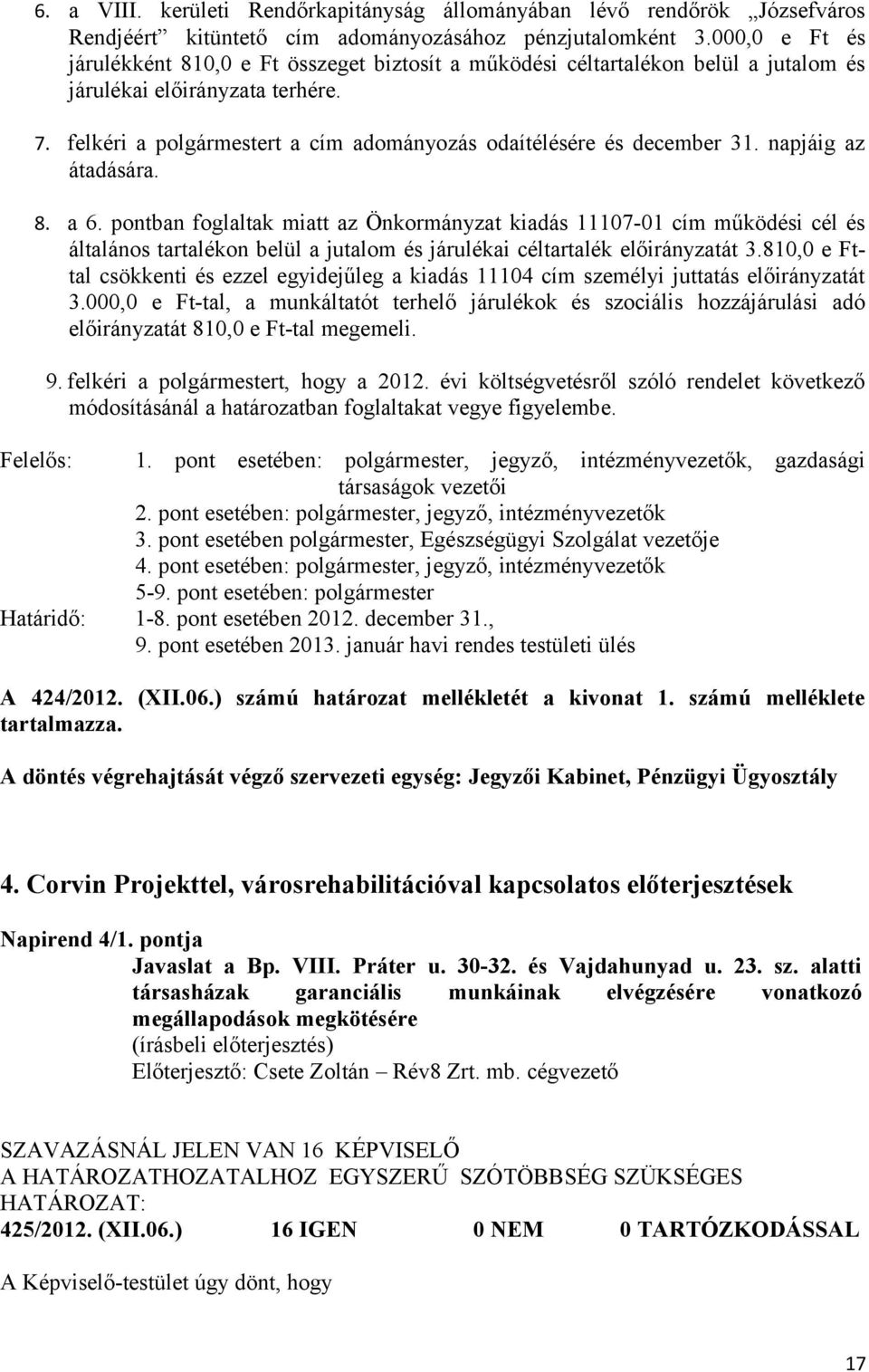 felkéri a polgármestert a cím adományozás odaítélésére és december 31. napjáig az átadására. 8. a 6.