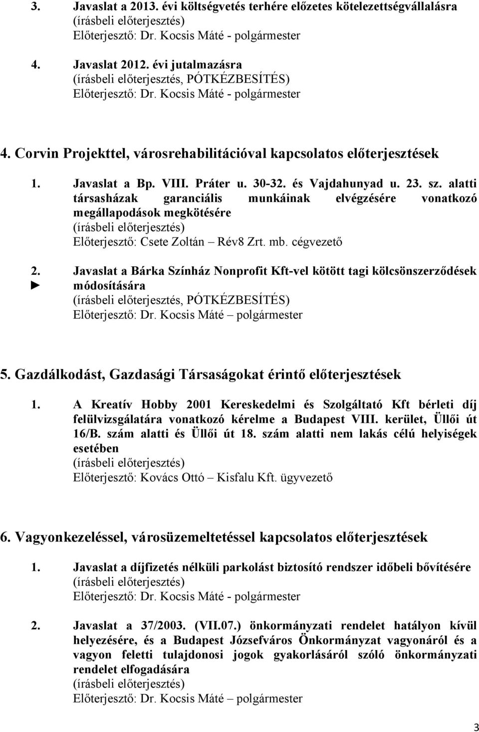 cégvezető 2. Javaslat a Bárka Színház Nonprofit Kft-vel kötött tagi kölcsönszerződések módosítására Előterjesztő: Dr. Kocsis Máté polgármester 5.