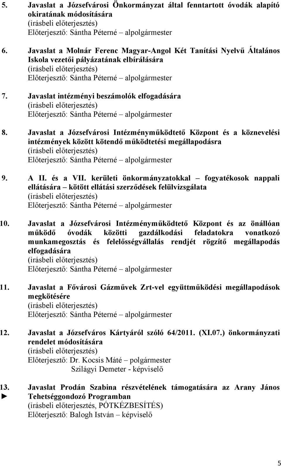 Javaslat a Józsefvárosi Intézményműködtető Központ és a köznevelési intézmények között kötendő működtetési megállapodásra 9. A II. és a VII.