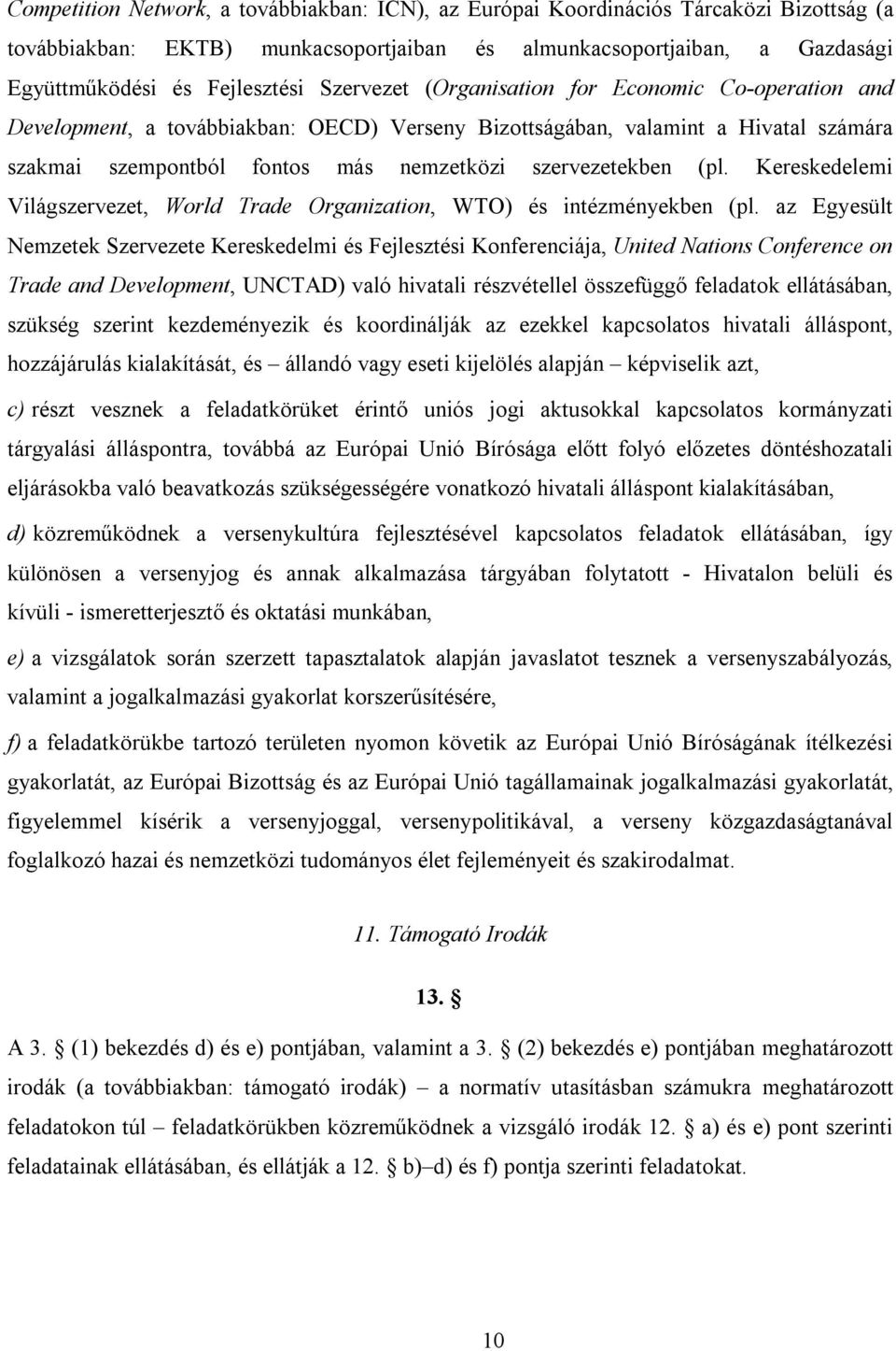 Kereskedelemi Világszervezet, World Trade Organization, WTO) és intézményekben (pl.