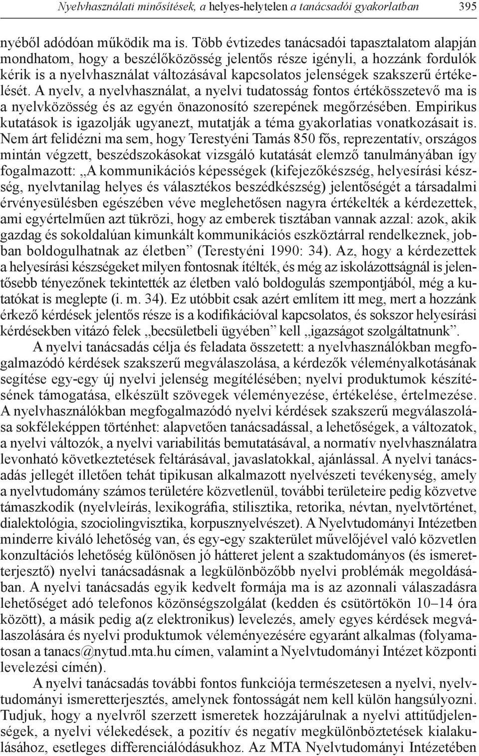 értékelését. A nyelv, a nyelvhasználat, a nyelvi tudatosság fontos értékösszetevő ma is a nyelvközösség és az egyén önazonosító szerepének megőrzésében.