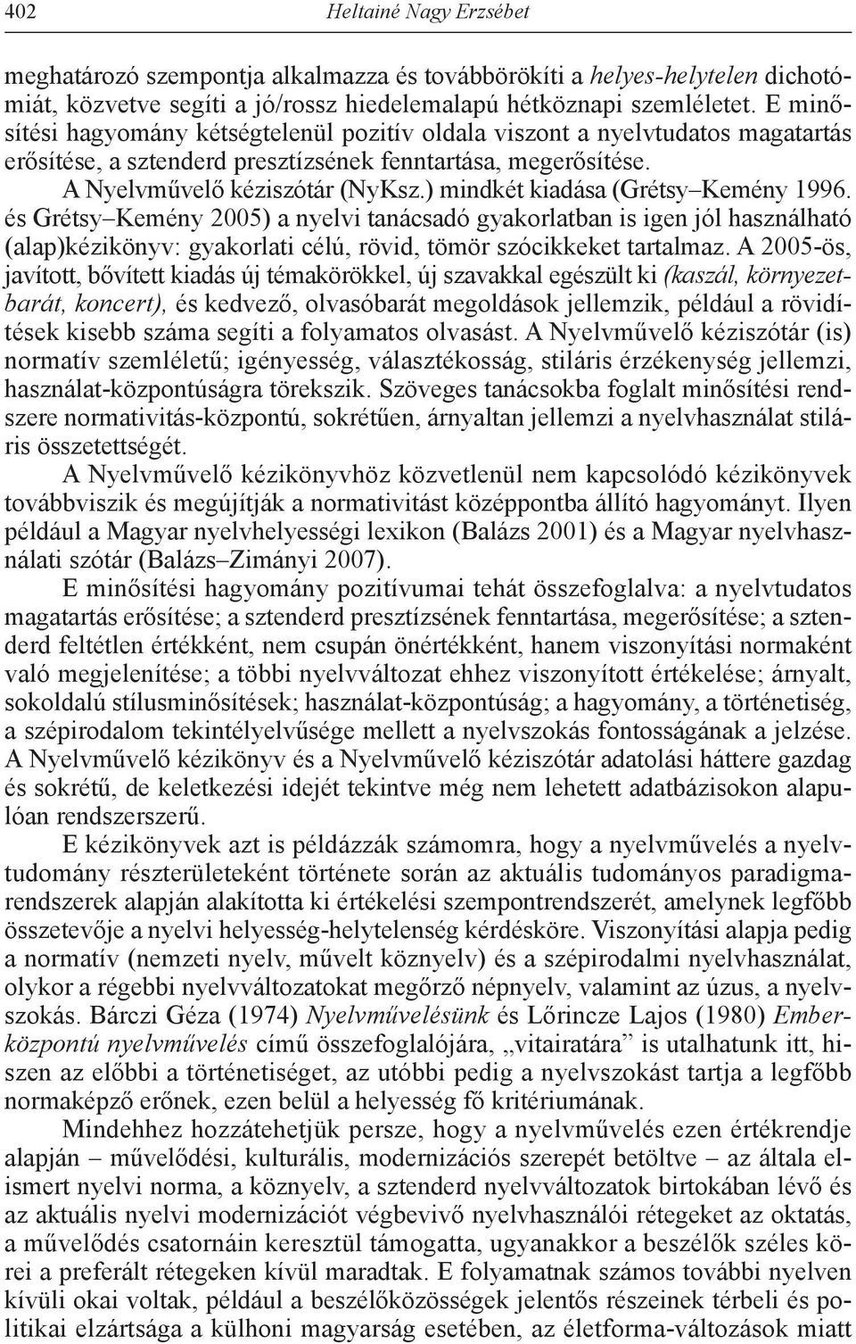 ) mindkét kiadása (Grétsy Kemény 1996. és Grétsy Kemény 2005) a nyelvi tanácsadó gyakorlatban is igen jól használható (alap)kézikönyv: gyakorlati célú, rövid, tömör szócikkeket tartalmaz.