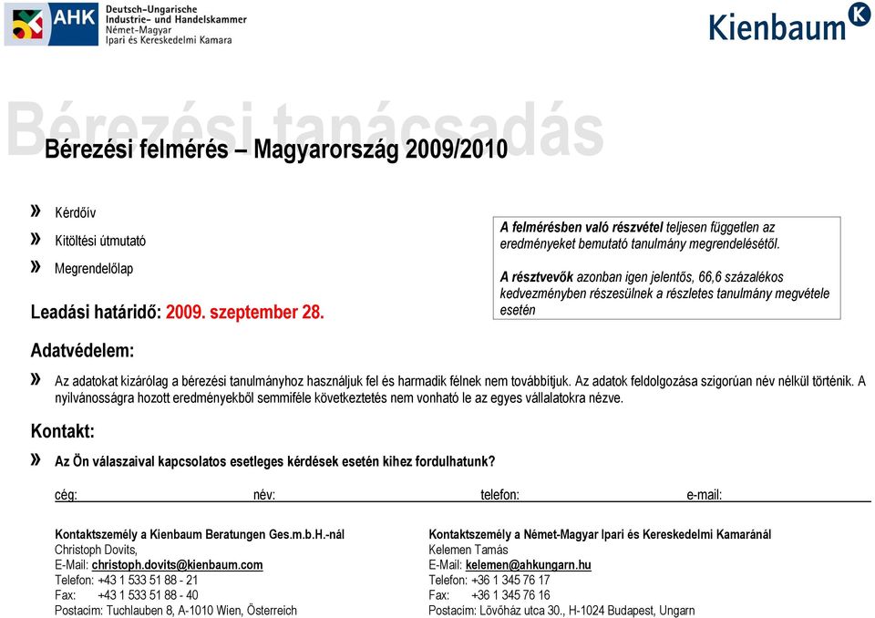 A résztvevők azonban igen jelentős, 66,6 százalékos kedvezményben részesülnek a részletes tanulmány megvétele esetén Adatvédelem:» Az adatokat kizárólag a bérezési tanulmányhoz használjuk fel és