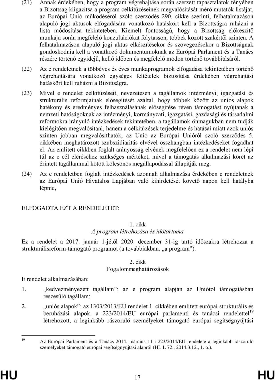 Kiemelt fontosságú, hogy a Bizottság előkészítő munkája során megfelelő konzultációkat folytasson, többek között szakértői szinten.