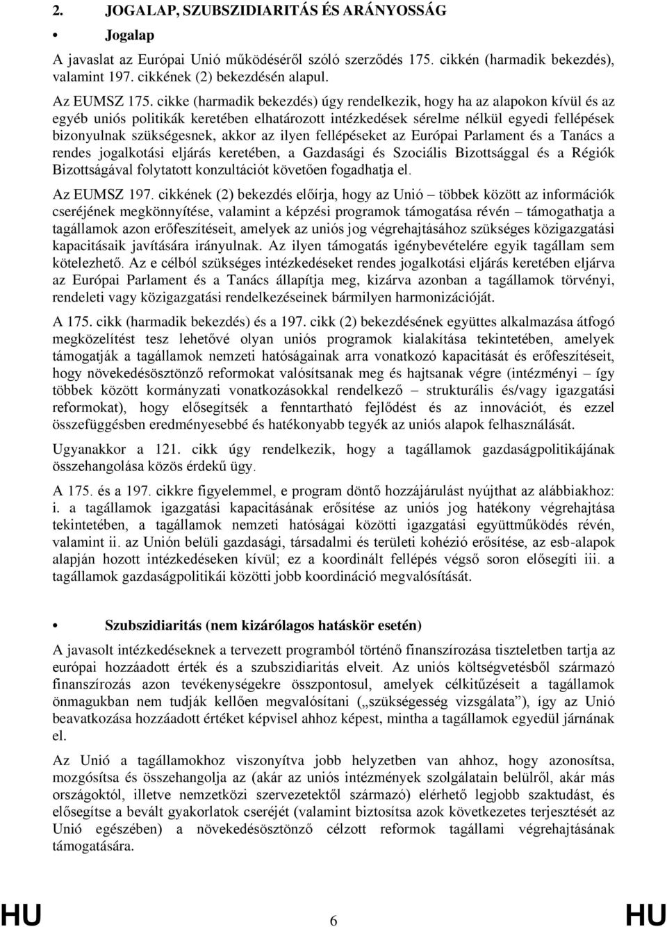 az ilyen fellépéseket az Európai Parlament és a Tanács a rendes jogalkotási eljárás keretében, a Gazdasági és Szociális Bizottsággal és a Régiók Bizottságával folytatott konzultációt követően