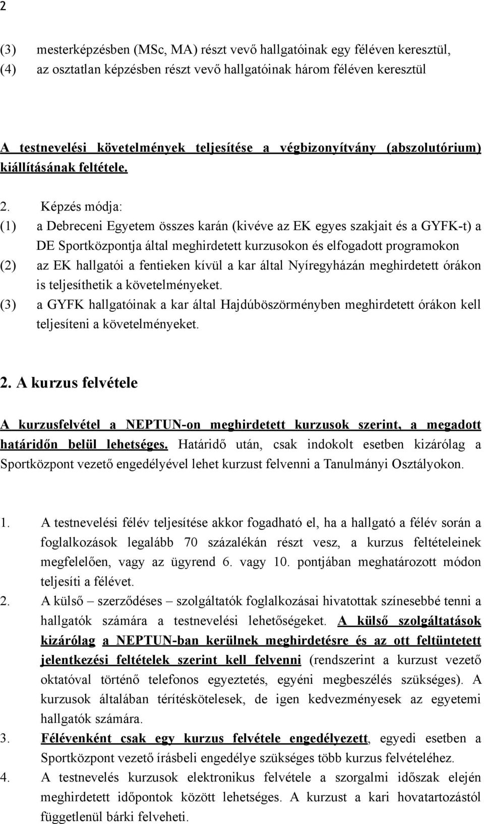 Képzés módja: (1) a Debreceni Egyetem összes karán (kivéve az EK egyes szakjait és a GYFK-t) a DE Sportközpontja által meghirdetett kurzusokon és elfogadott programokon (2) az EK hallgatói a