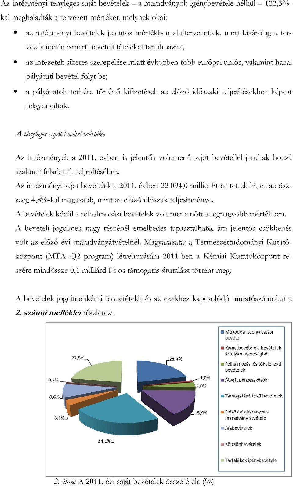 terhére történő kifizetések az előző időszaki teljesítésekhez képest felgyorsultak. A tényleges saját bevétel mértéke Az intézmények a 2011.