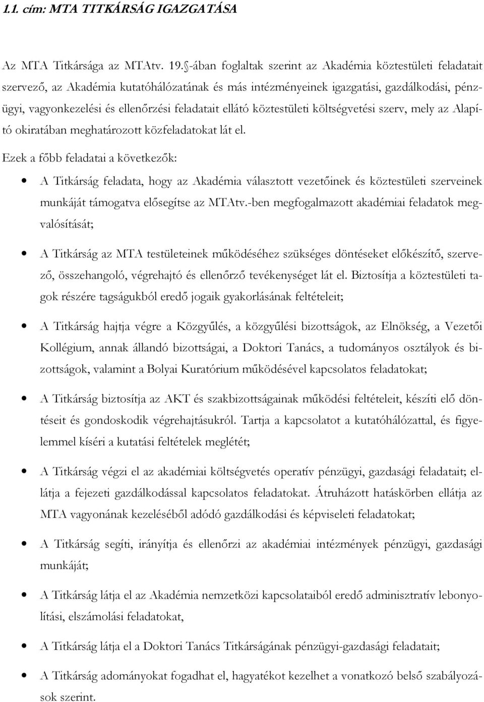 ellátó köztestületi költségvetési szerv, mely az Alapító okiratában meghatározott közfeladatokat lát el.