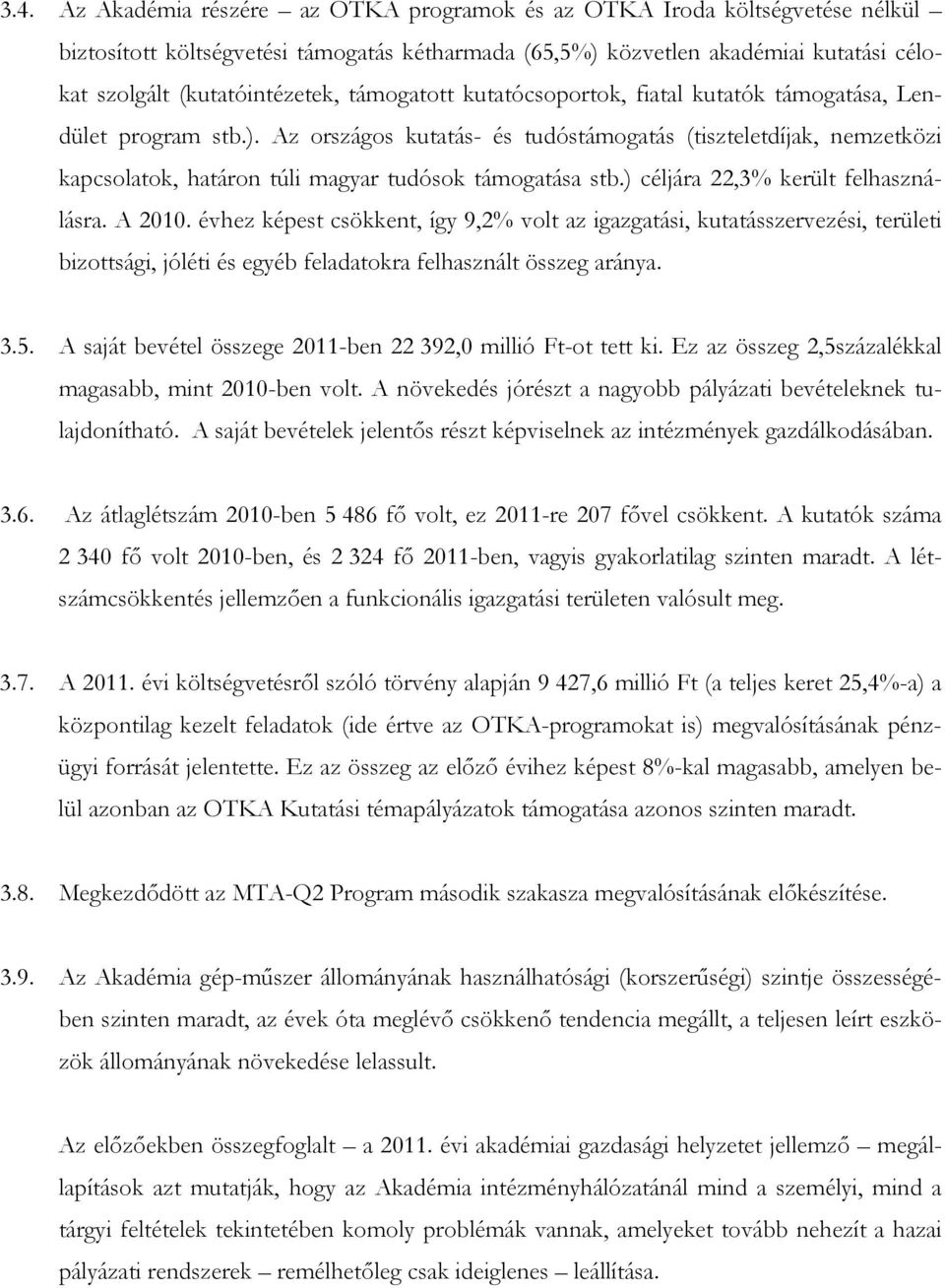 Az országos kutatás- és tudóstámogatás (tiszteletdíjak, nemzetközi kapcsolatok, határon túli magyar tudósok támogatása stb.) céljára 22,3% került felhasználásra. A 2010.