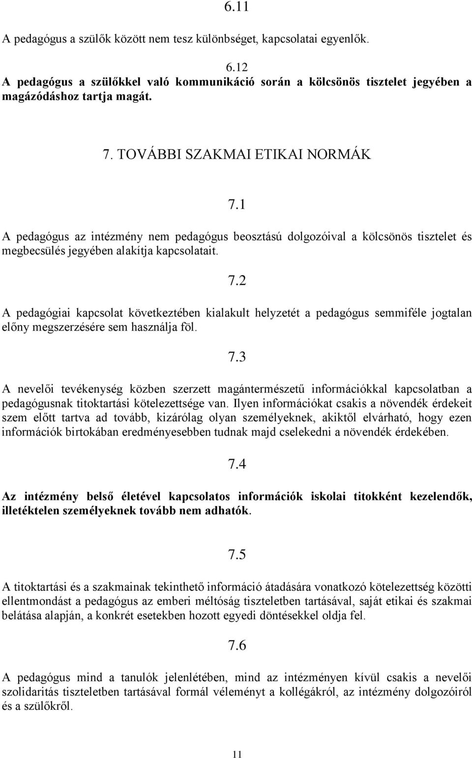 7.3 A nevelői tevékenység közben szerzett magántermészetű információkkal kapcsolatban a pedagógusnak titoktartási kötelezettsége van.