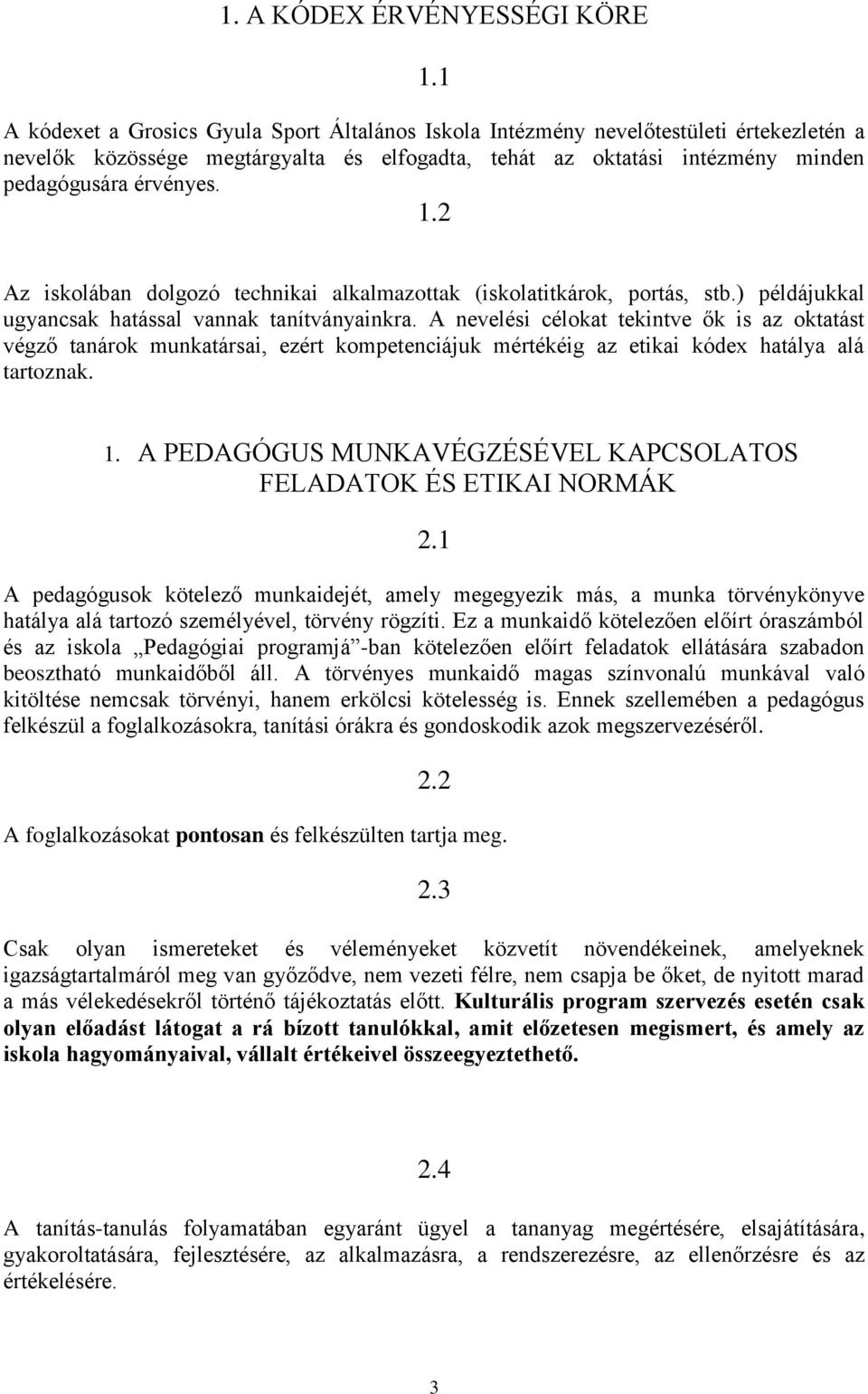 2 Az iskolában dolgozó technikai alkalmazottak (iskolatitkárok, portás, stb.) példájukkal ugyancsak hatással vannak tanítványainkra.