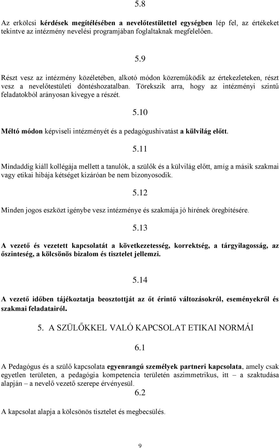 Törekszik arra, hogy az intézményi szintű feladatokból arányosan kivegye a részét. 5.