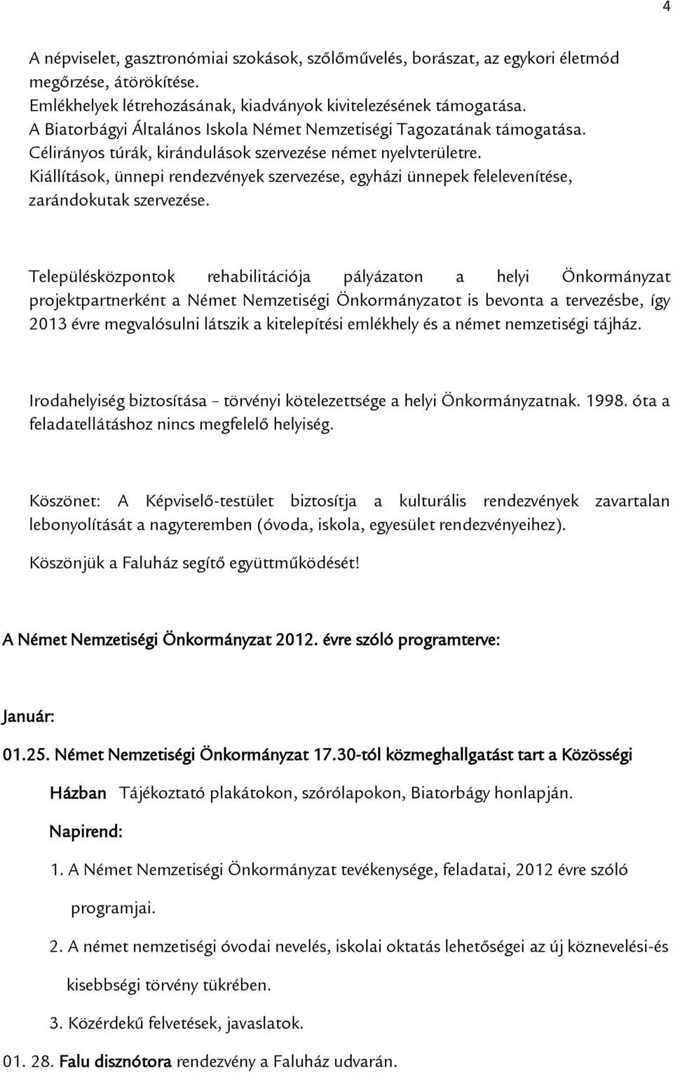 Kiállítások, ünnepi rendezvények szervezése, egyházi ünnepek felelevenítése, zarándokutak szervezése.