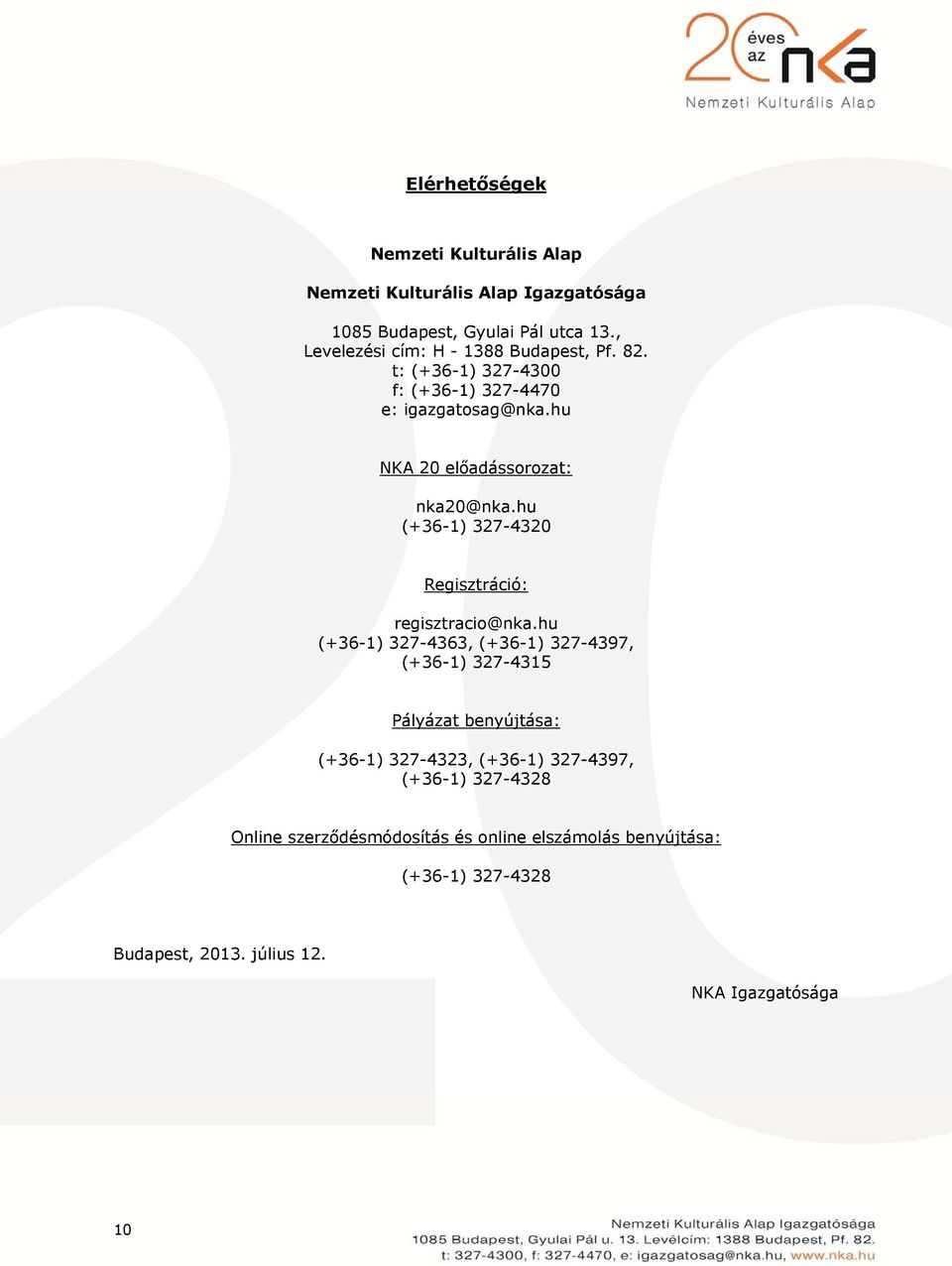 hu NKA 20 előadássorozat: nka20@nka.hu (+36-1) 327-4320 Regisztráció: regisztracio@nka.