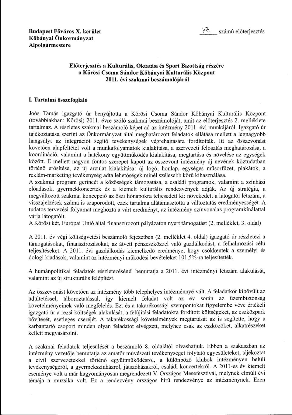 évi szakmai beszámolójáról I. Tartalmi összefoglaló Joós Tamás igazgató úr benyújtotta a Kőrösi Csoma Sándor Kőbányai Kulturális Központ (továbbiakban: Kőrösi) 2011.