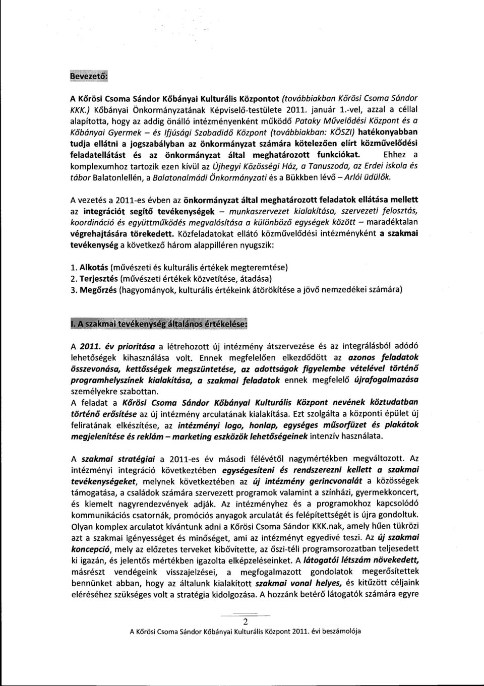 ellátni a jogszabályban az önkormányzat számára kötelezően elírt közművelődési feladatellátást és az önkormányzat által meghatározott funkciókat.