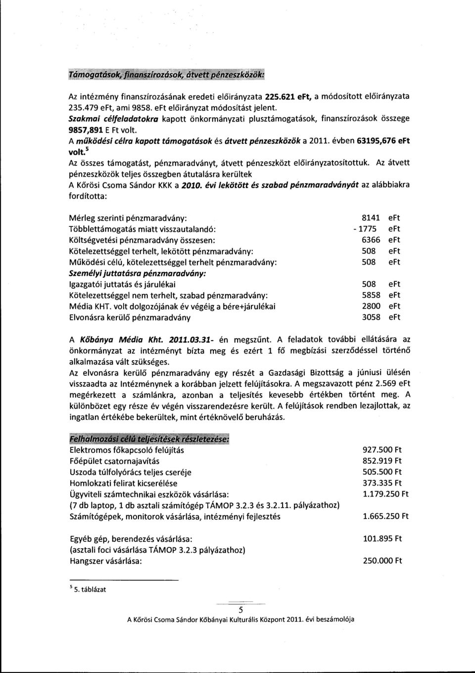 5 Az összes támogatást, pénzmaradványt, átvett pénzeszközt előirányzatosítottuk. Az átvett pénzeszközök teljes összegben átutalásra kerültek A Körösi Csoma Sándor KKK a 2010.