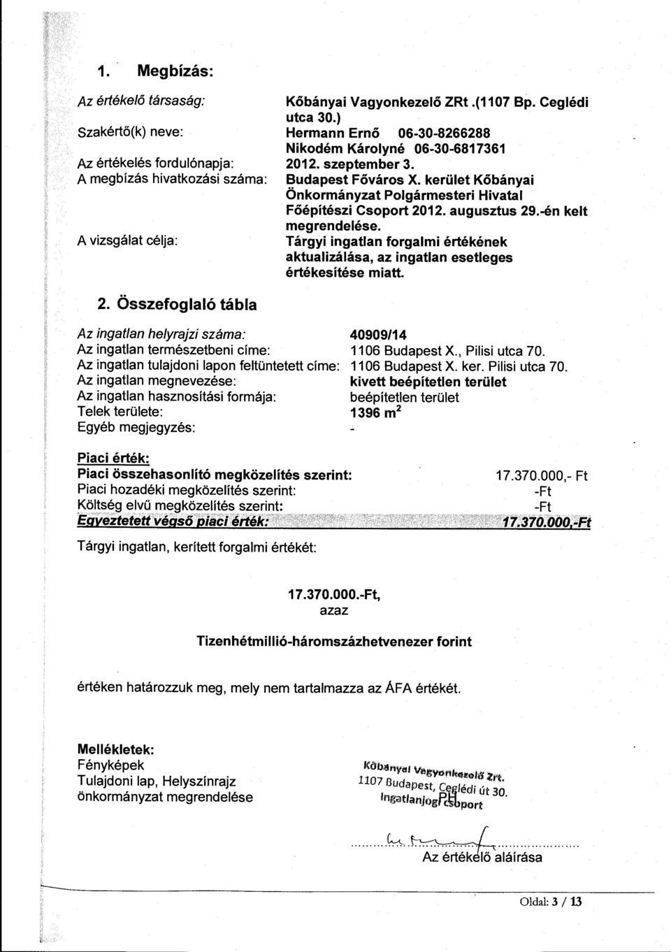 -én kelt megrendelése. Tárgyi ingatlan forgalmi értékének aktualizálása, az ingatlan esetleges értékesítése miatt. 2.