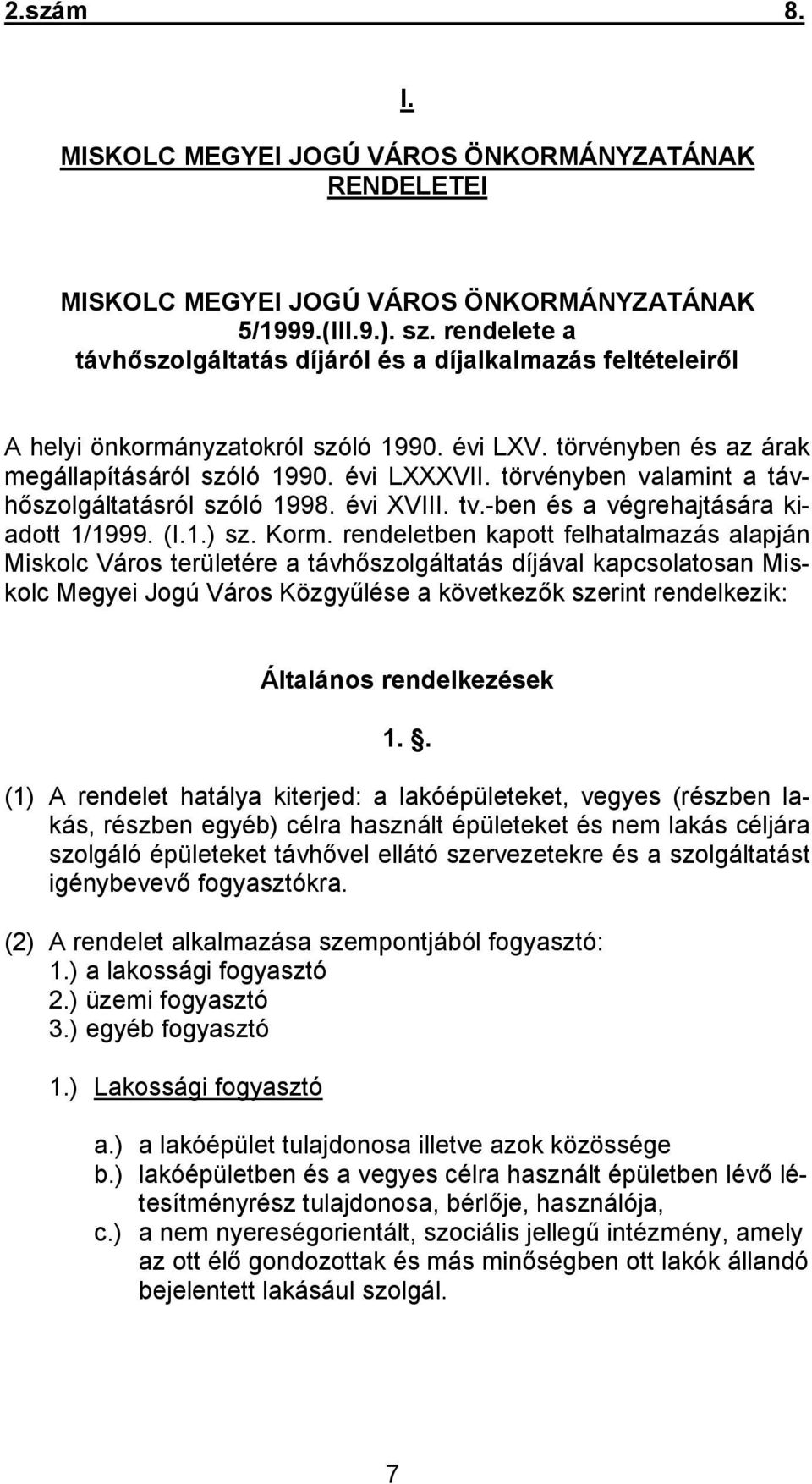 törvényben valamint a távhőszolgáltatásról szóló 1998. évi XVIII. tv.-ben és a végrehajtására kiadott 1/1999. (I.1.) sz. Korm.