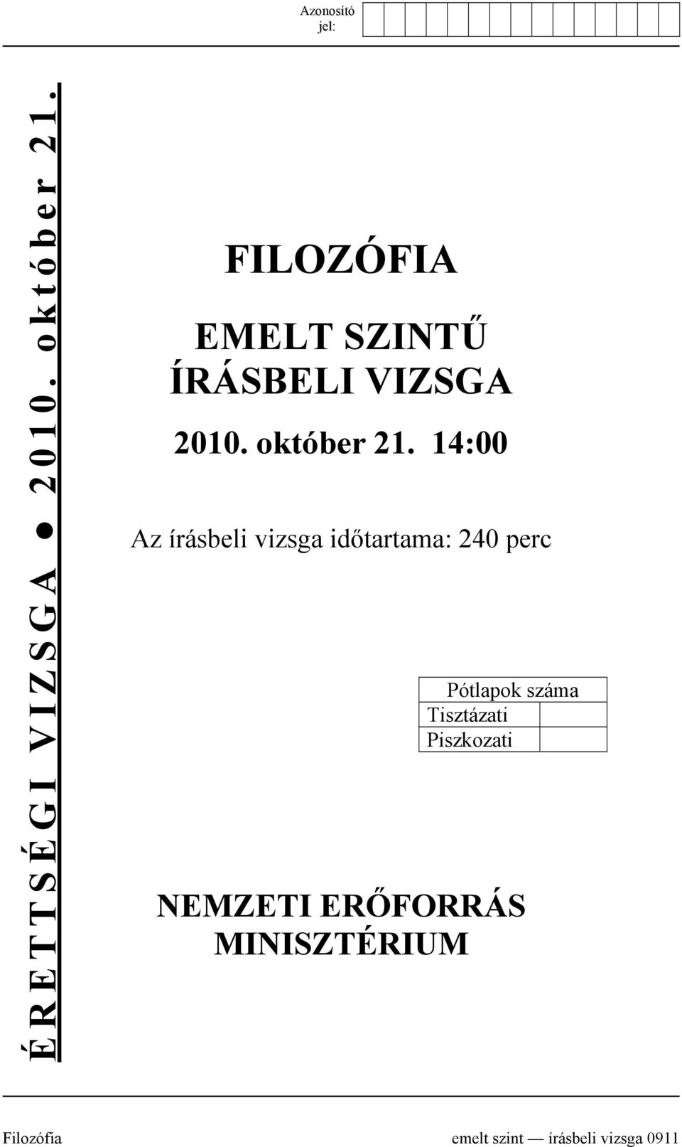 14:00 Az írásbeli vizsga időtartama: 240 perc Pótlapok száma