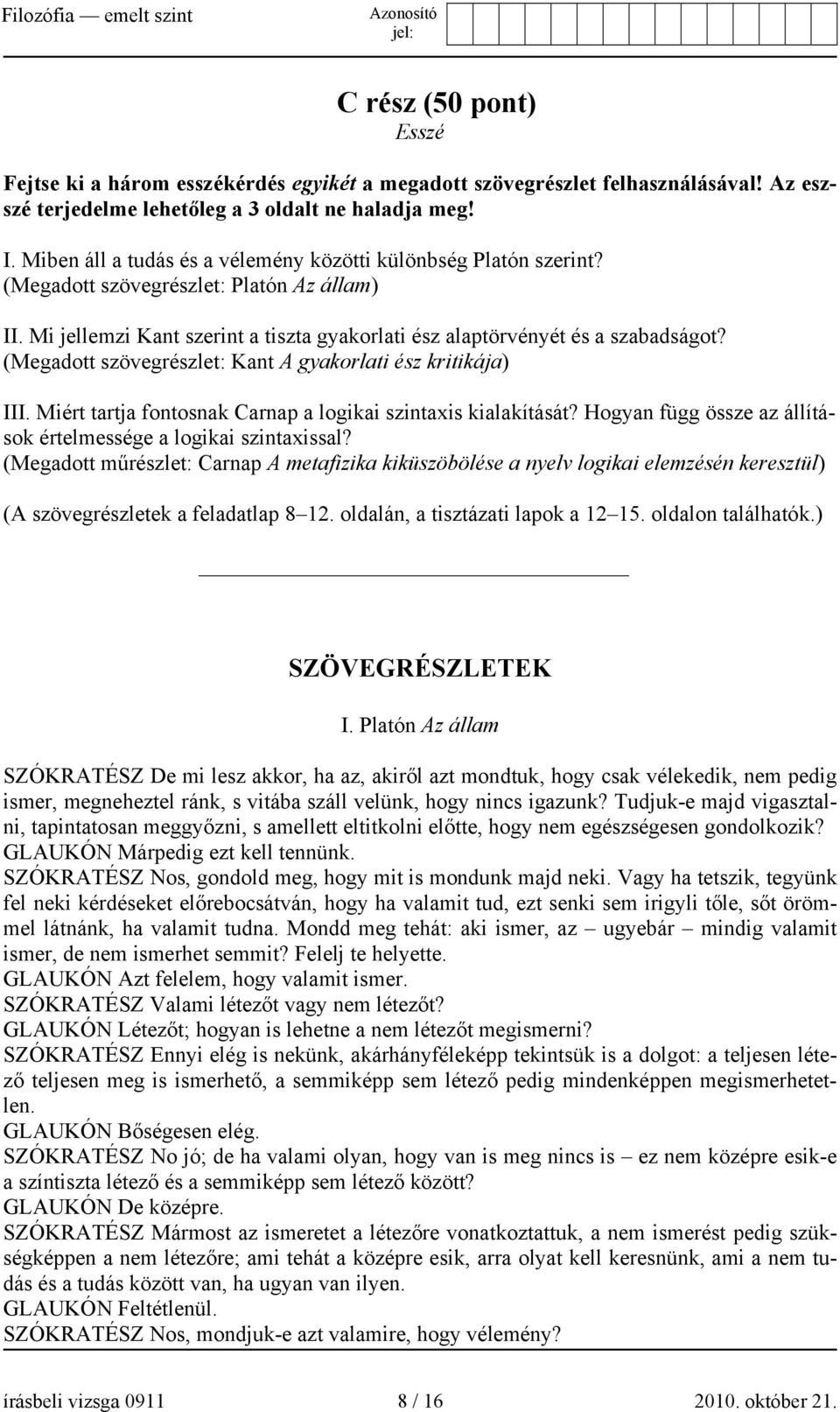 (Megadott szövegrészlet: Kant A gyakorlati ész kritikája) III. Miért tartja fontosnak Carnap a logikai szintaxis kialakítását? Hogyan függ össze az állítások értelmessége a logikai szintaxissal?