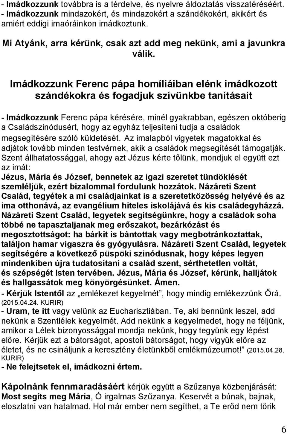 Imádkozzunk Ferenc pápa homíliáiban elénk imádkozott szándékokra és fogadjuk szívünkbe tanításait - Imádkozzunk Ferenc pápa kérésére, minél gyakrabban, egészen októberig a Családszinódusért, hogy az